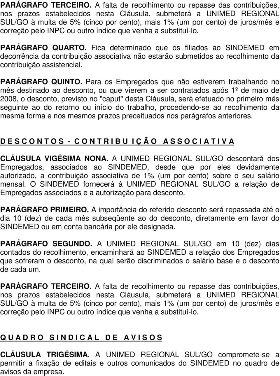 e correção pelo INPC ou outro índice que venha a substituí-lo. PARÁGRAFO QUARTO.