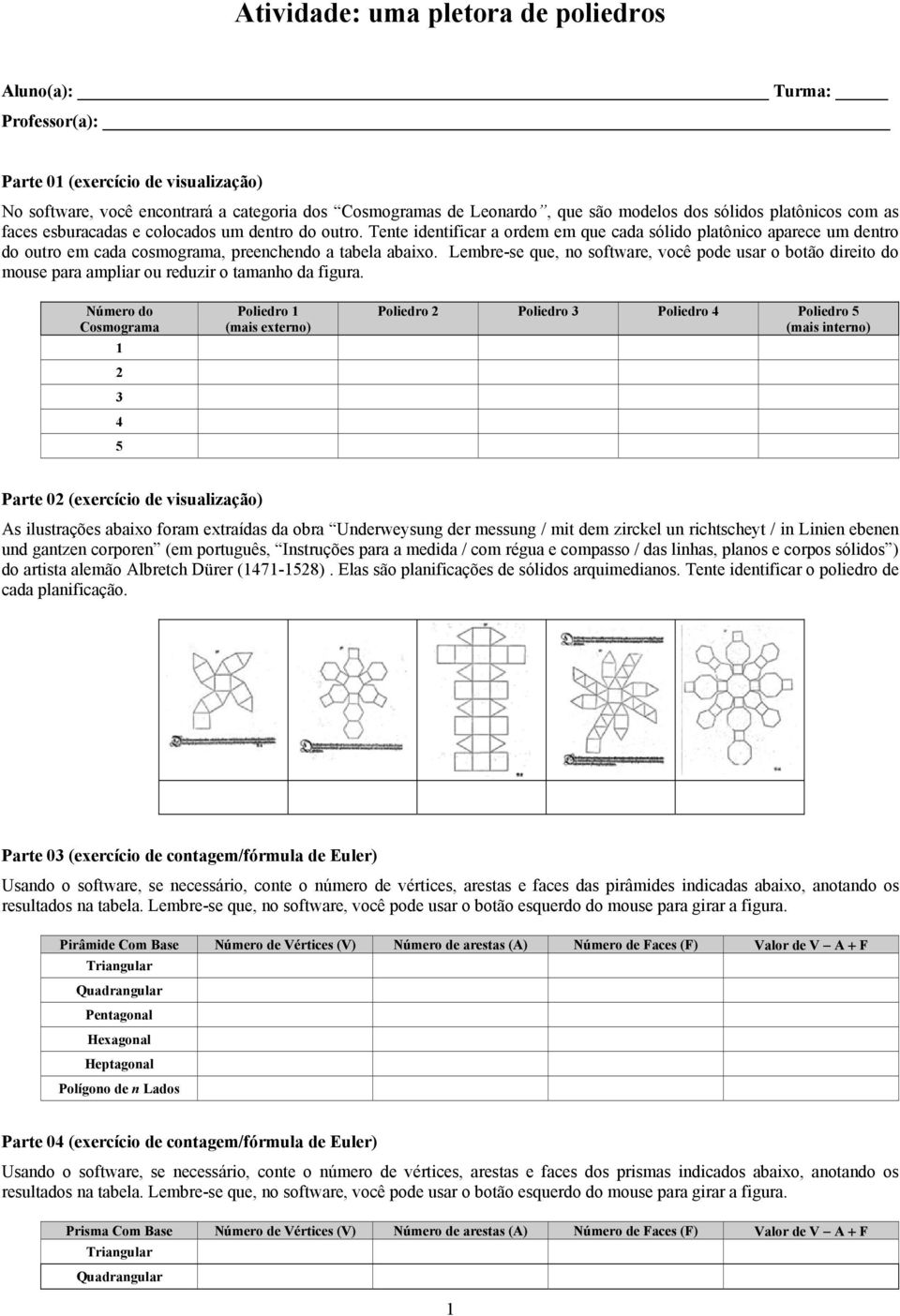 Tente identificar a ordem em que cada sólido platônico aparece um dentro do outro em cada cosmograma, preenchendo a tabela abaixo.