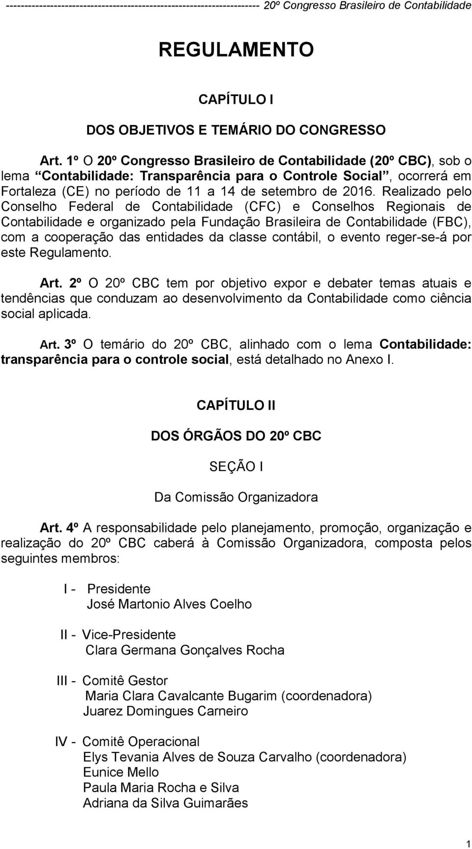 Realizado pelo Conselho Federal de Contabilidade (CFC) e Conselhos Regionais de Contabilidade e organizado pela Fundação Brasileira de Contabilidade (FBC), com a cooperação das entidades da classe