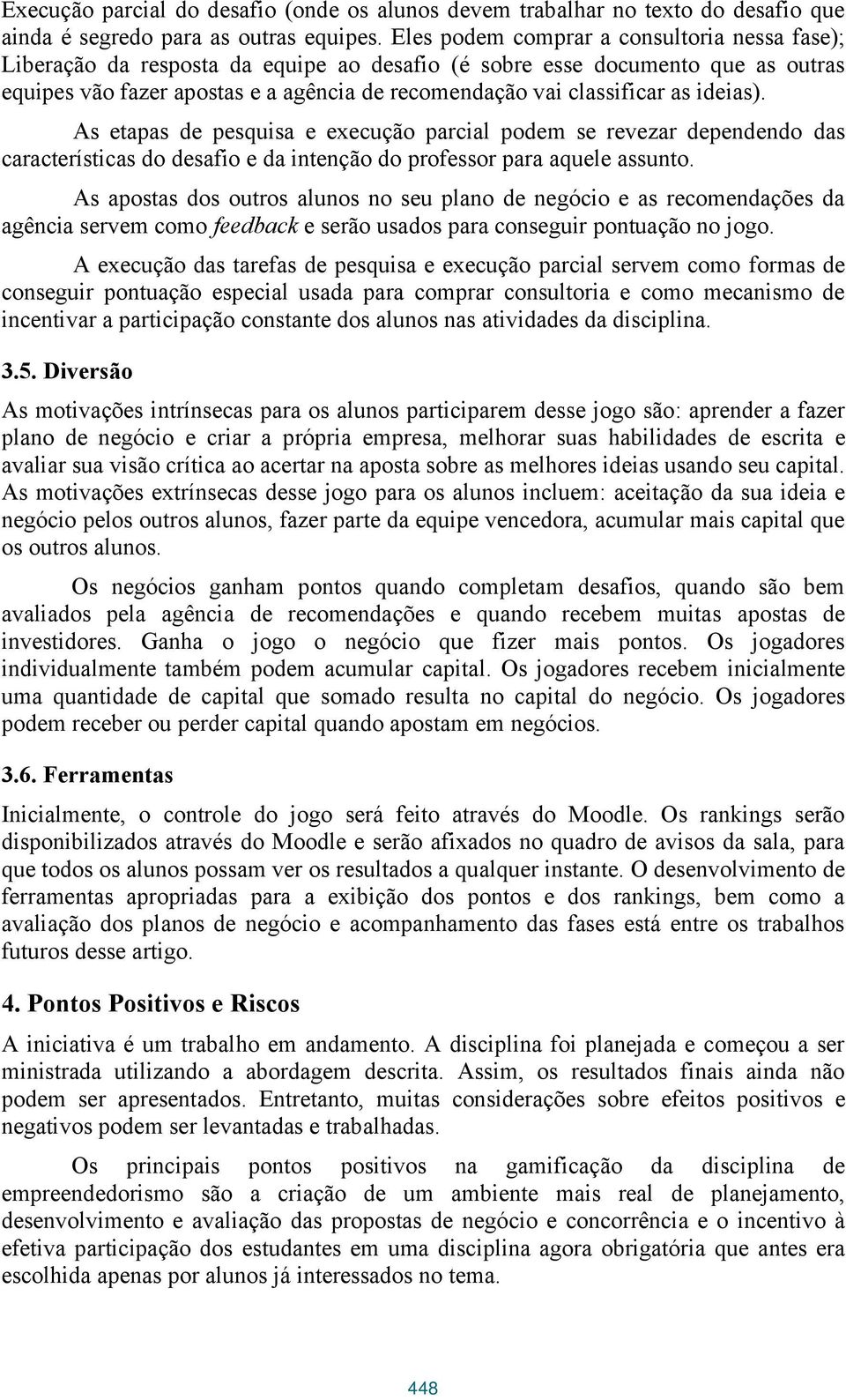 ideias). As etapas de pesquisa e execução parcial podem se revezar dependendo das características do desafio e da intenção do professor para aquele assunto.