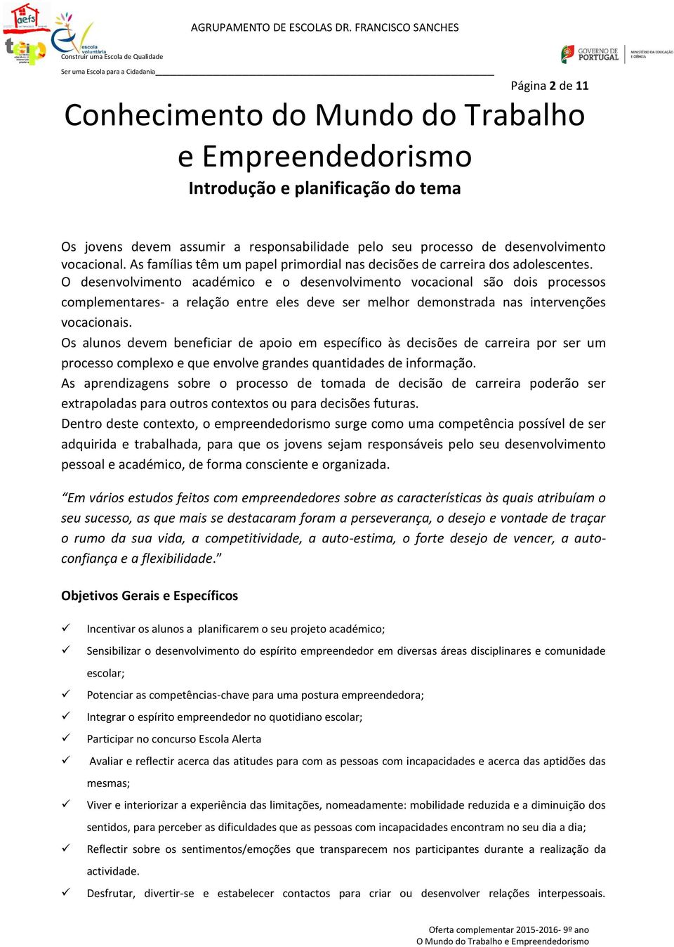 O desenvolvimento académico e o desenvolvimento vocacional são dois processos complementares- a relação entre eles deve ser melhor demonstrada nas intervenções vocacionais.