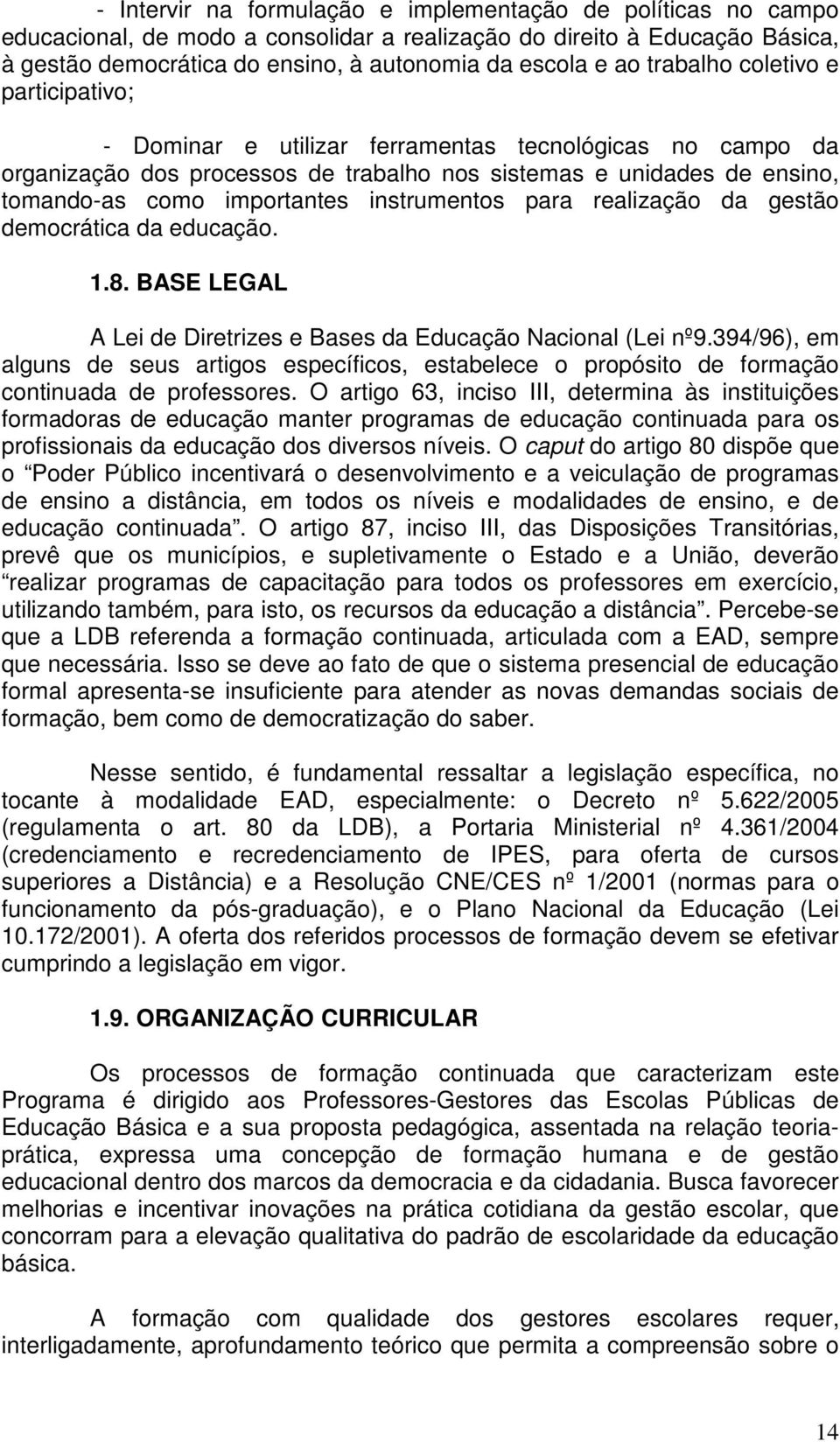 instrumentos para realização da gestão democrática da educação. 1.8. BASE LEGAL A Lei de Diretrizes e Bases da Educação Nacional (Lei nº9.