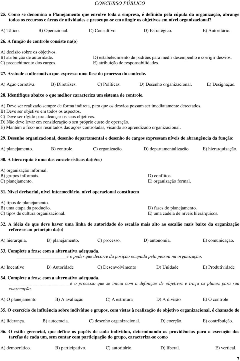 D) estabelecimento de padrões para medir desempenho e corrigir desvios. C) preenchimento dos cargos. E) atribuição de responsabilidades. 27.