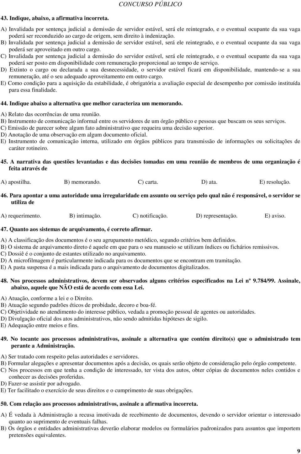 B) Invalidada por sentença judicial a demissão de servidor estável, será ele reintegrado, e o eventual ocupante da sua vaga poderá ser aproveitado em outro cargo.