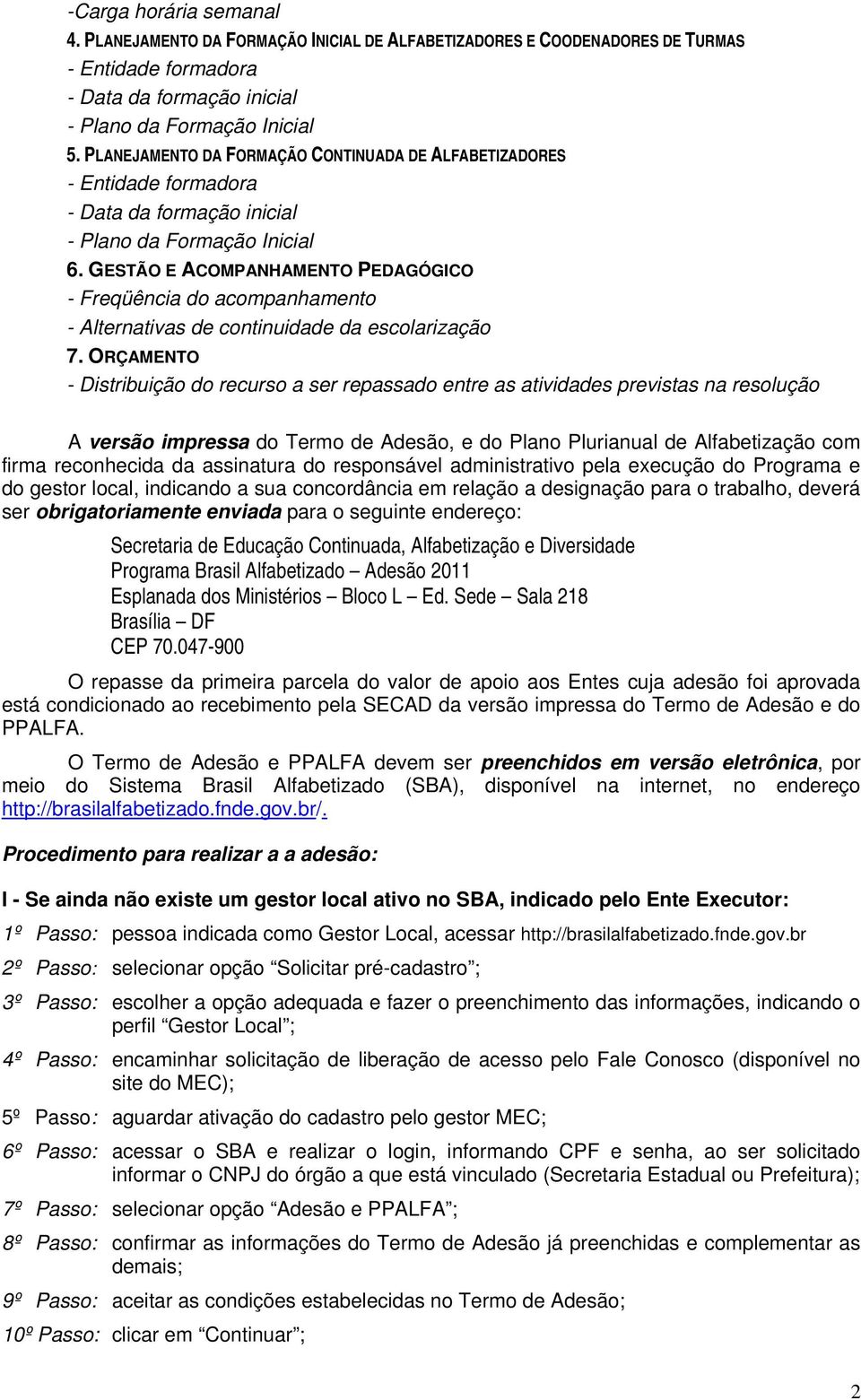 GESTÃO E ACOMPANHAMENTO PEDAGÓGICO - Freqüência do acompanhamento - Alternativas de continuidade da escolarização 7.