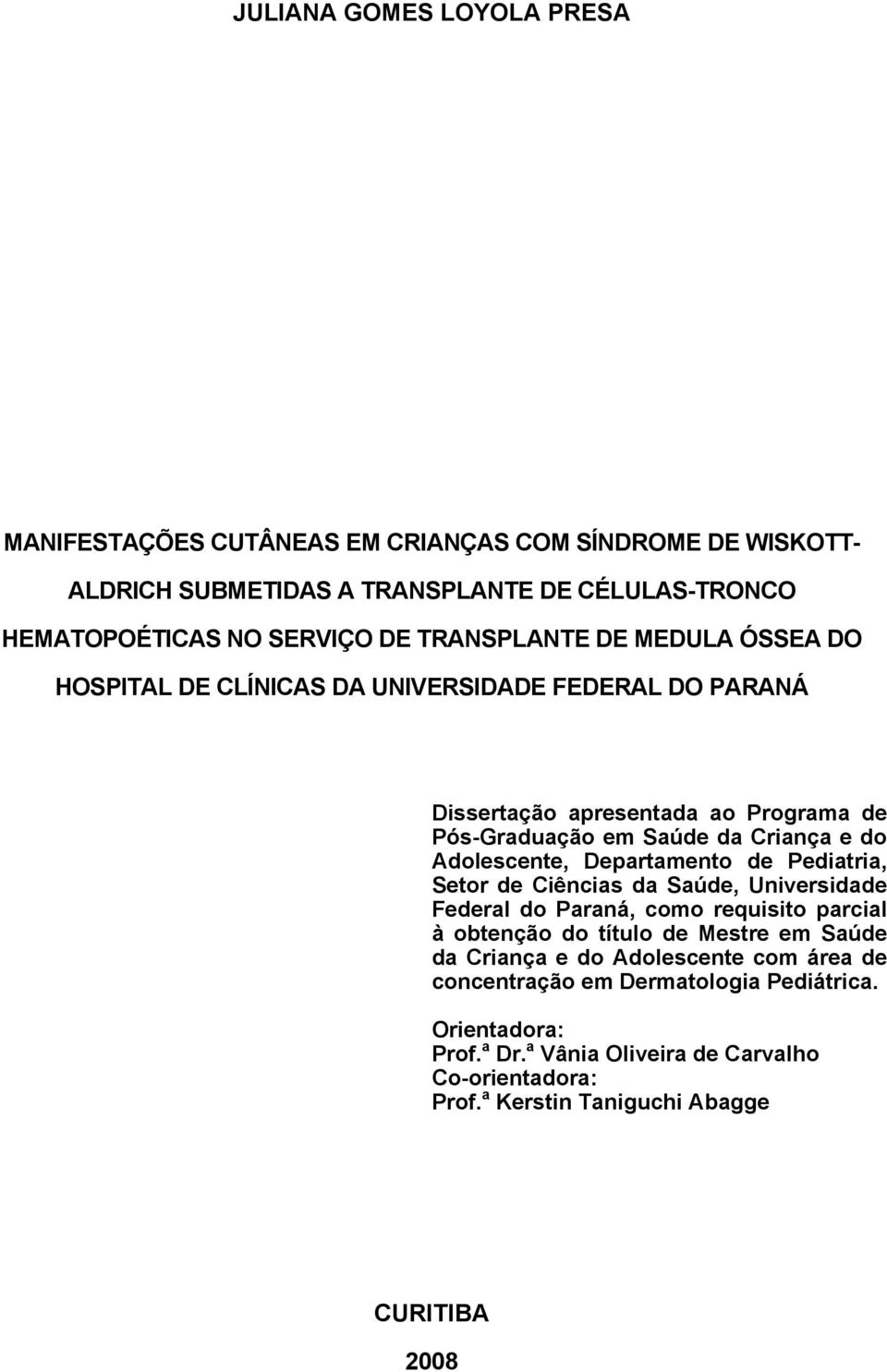 Adolescente, Departamento de Pediatria, Setor de Ciências da Saúde, Universidade Federal do Paraná, como requisito parcial à obtenção do título de Mestre em Saúde da