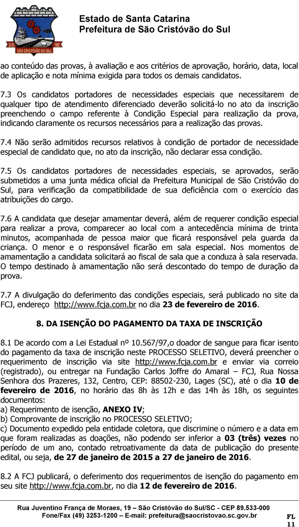 Especial para realização da prova, indicando claramente os recursos necessários para a realização das provas. 7.