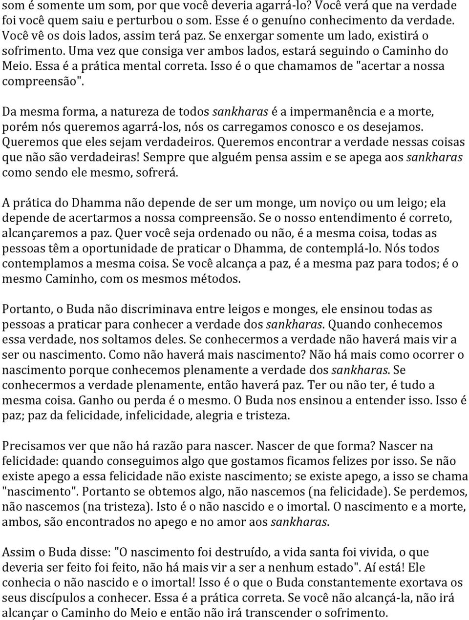 Isso é o que chamamos de "acertar a nossa compreensão".