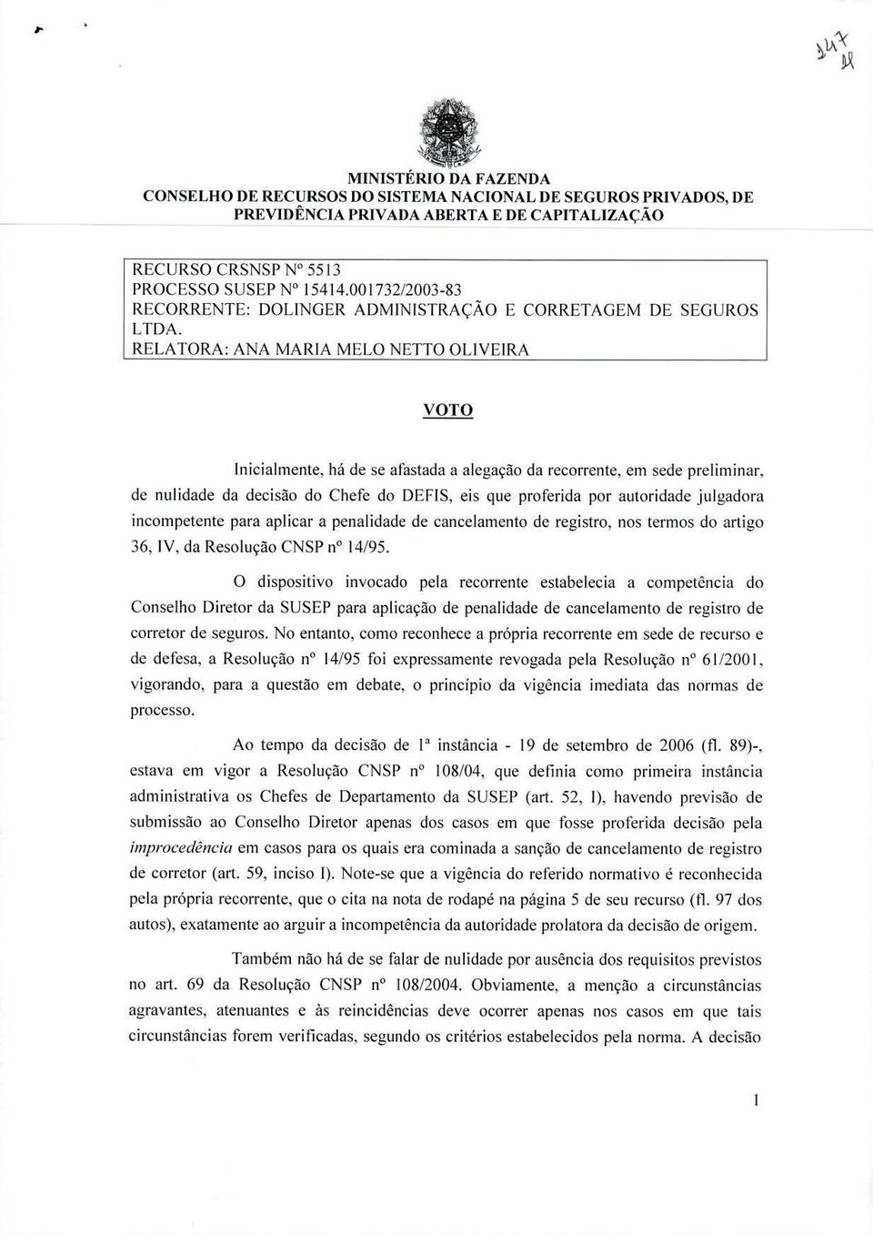 há de se afastada a alegação da recorrente, em sede preliminar.