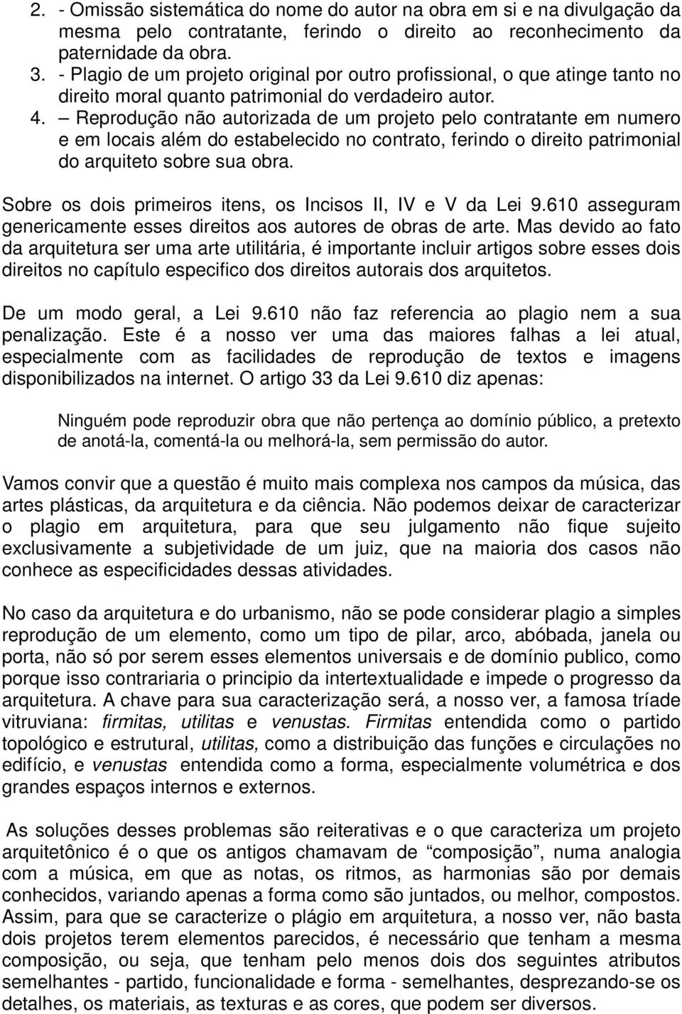 Reprodução não autorizada de um projeto pelo contratante em numero e em locais além do estabelecido no contrato, ferindo o direito patrimonial do arquiteto sobre sua obra.