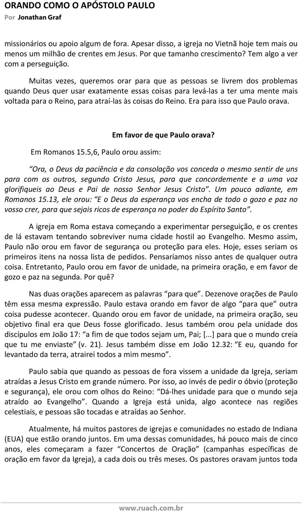 do Reino. Era para isso que Paulo orava. Em Romanos 15.5,6, Paulo orou assim: Em favor de que Paulo orava?