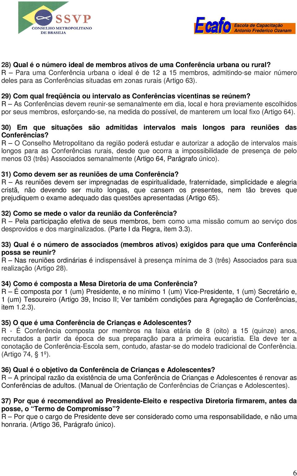 29) Com qual freqüência ou intervalo as Conferências vicentinas se reúnem?