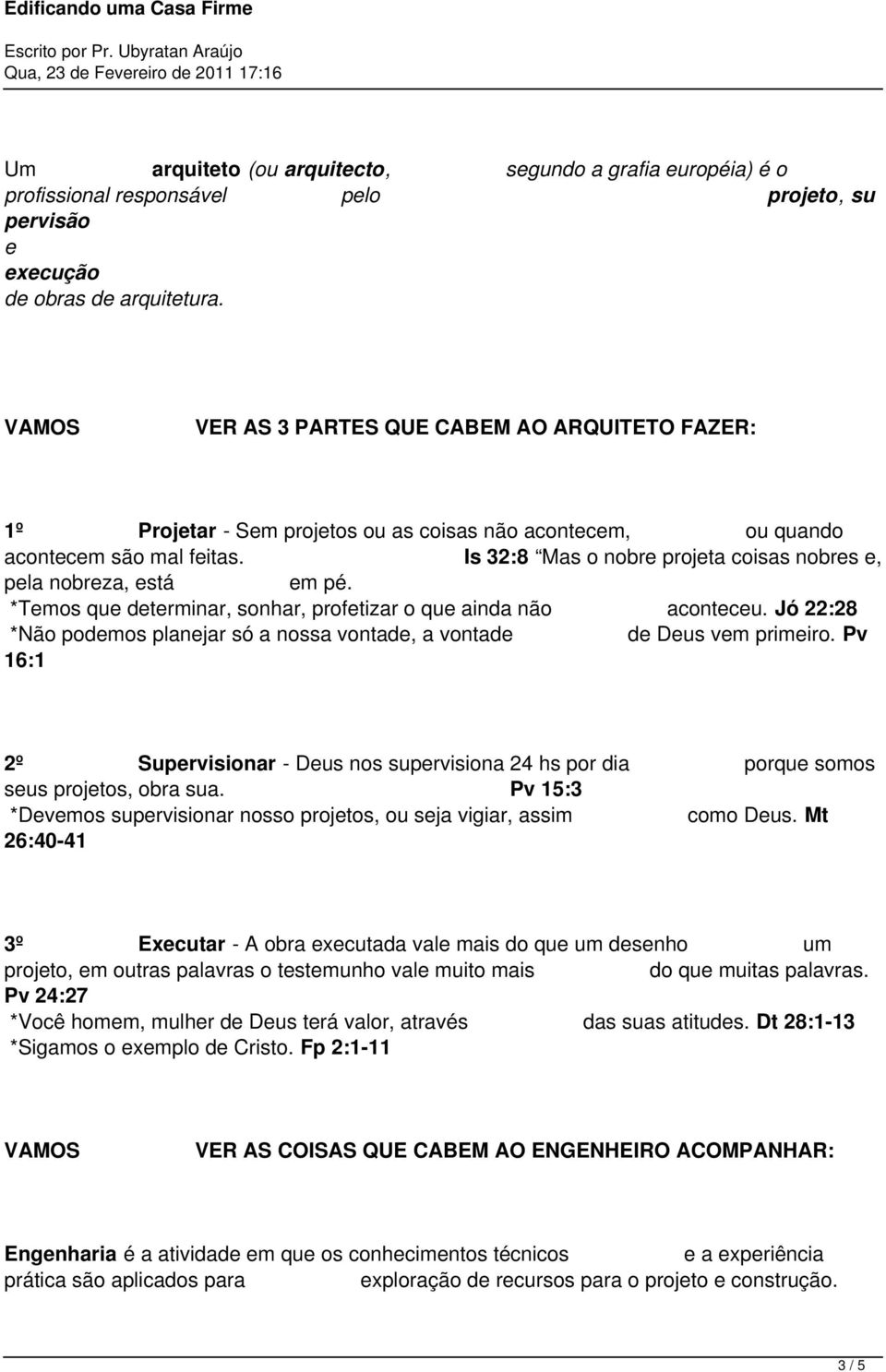 Is 32:8 Mas o nobre projeta coisas nobres e, pela nobreza, está em pé. *Temos que determinar, sonhar, profetizar o que ainda não aconteceu.