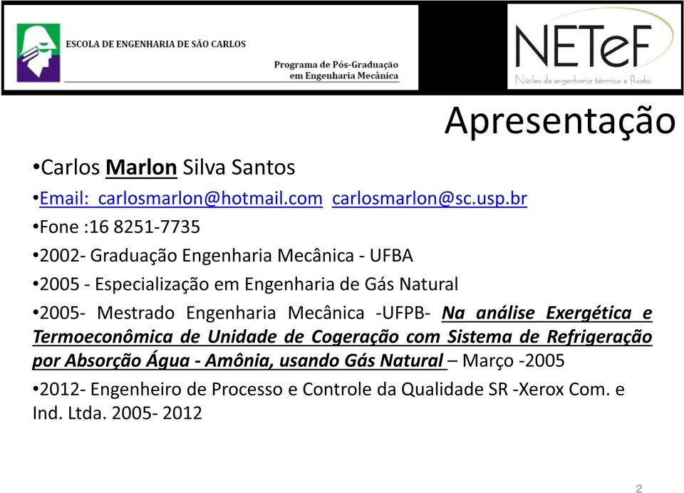 Apresentação 2005- Mestrado Engenharia Mecânica -UFPB- Na análise Exergética e Termoeconômica de Unidade de Cogeração com