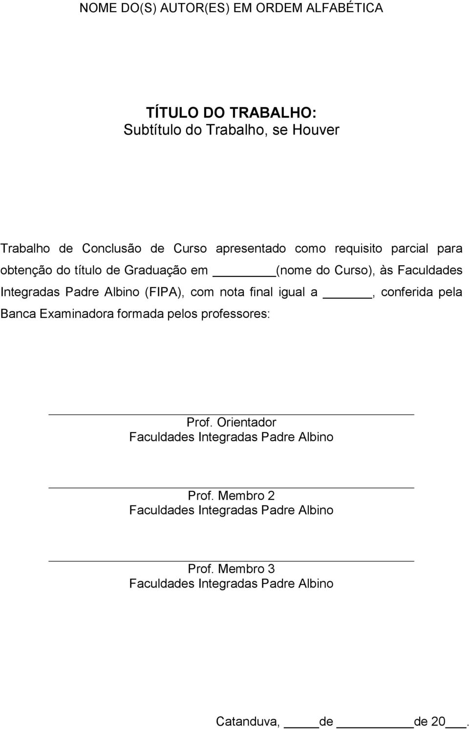 (FIPA), com nota final igual a, conferida pela Banca Examinadora formada pelos professores: Prof.