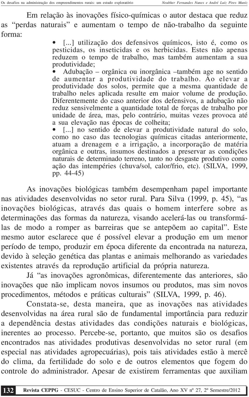 Estes não apenas reduzem o tempo de trabalho, mas também aumentam a sua produtividade; Adubação orgânica ou inorgânica também age no sentido de aumentar a produtividade do trabalho.