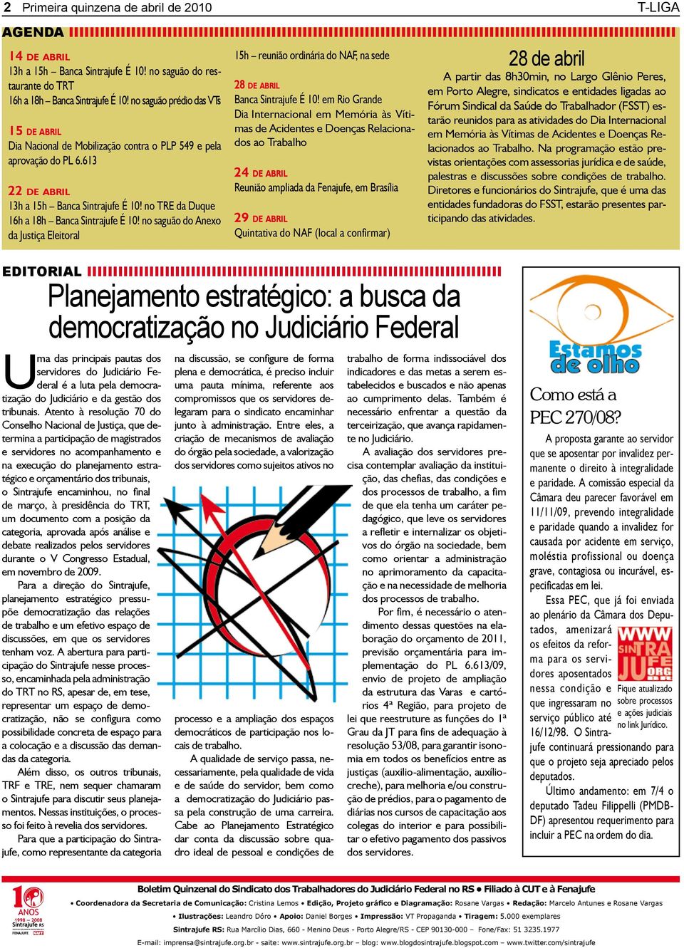 613 22 d e a b r i l 13h a 15h Banca Sintrajufe É 10! no TRE da Duque 16h a 18h Banca Sintrajufe É 10!