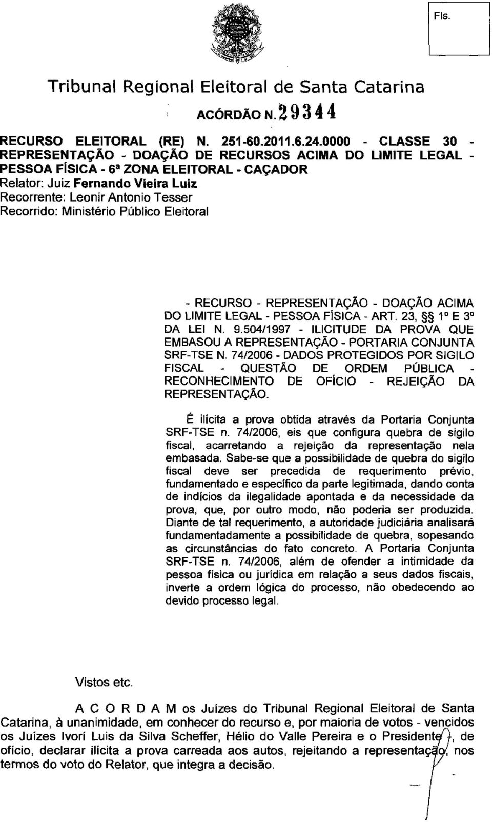 23, 1 o E 3 o DA LEI N. 9.504/1997 - ILICITUDE DA PROVA QUE EMBASOU A REPRESENTAÇÃO - PORTARIA CONJUNTA SRF-TSE N.