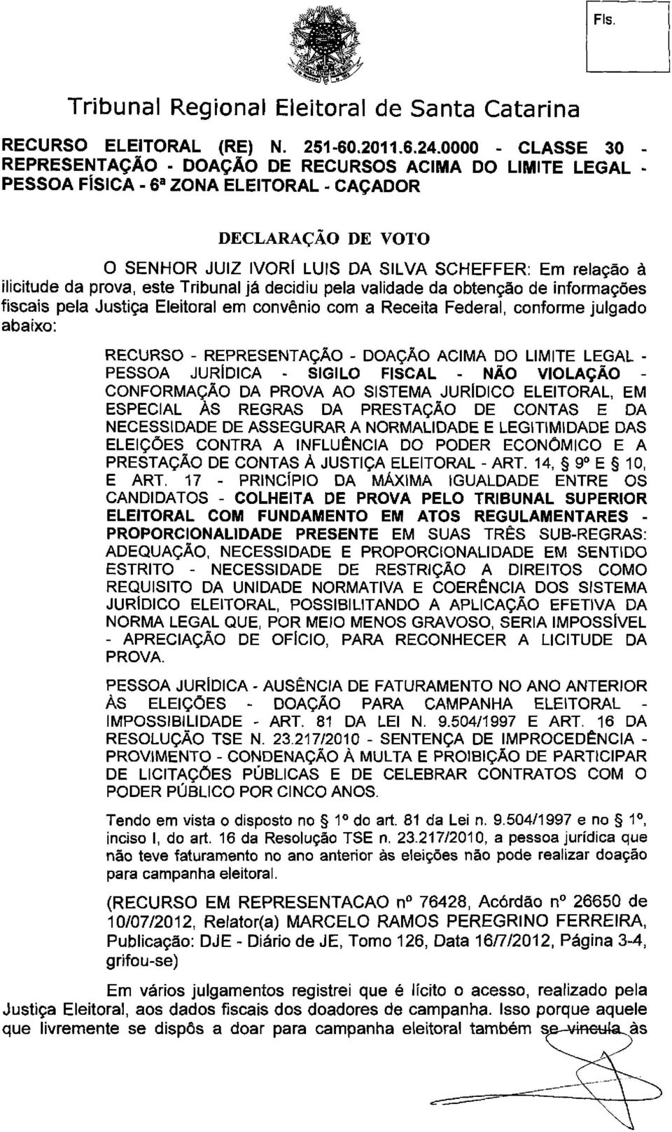 NÃO VIOLAÇÃO - CONFORMAÇÃO DA PROVA AO SISTEMA JURÍDICO ELEITORAL, EM ESPECIAL ÀS REGRAS DA PRESTAÇÃO DE CONTAS E DA NECESSIDADE DE ASSEGURAR A NORMALIDADE E LEGITIMIDADE DAS ELEIÇÕES CONTRA A