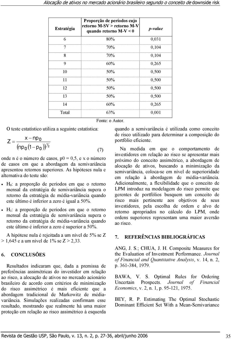 (7) onde n é o número de casos, p0 = 0,5, e x o número de casos em que a abordagem da semivariância apresentou retornos superiores.