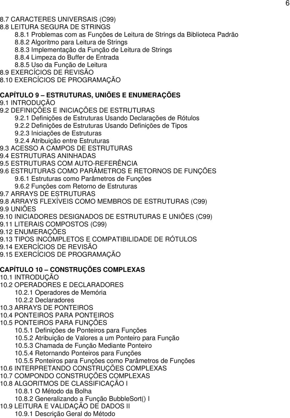 2 DEFINIÇÕES E INICIAÇÕES DE ESTRUTURAS 9.2.1 Definições de Estruturas Usando Declarações de Rótulos 9.2.2 Definições de Estruturas Usando Definições de Tipos 9.2.3 Iniciações de Estruturas 9.2.4 Atribuição entre Estruturas 9.