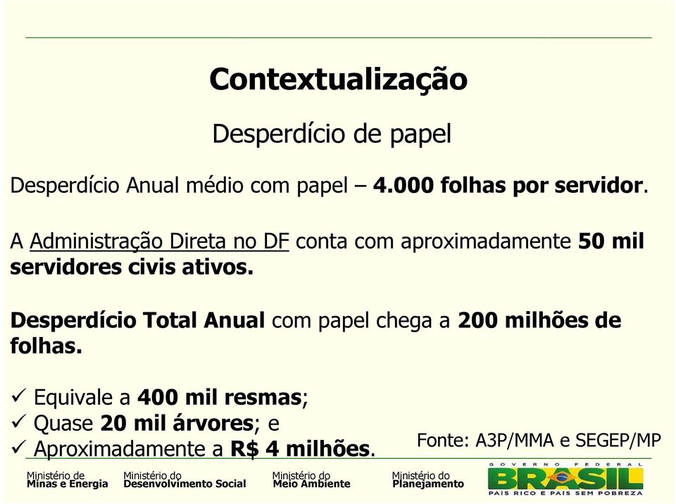 A Administração Direta no DF conta com aproximadamente 50 mil servidores civis ativos.