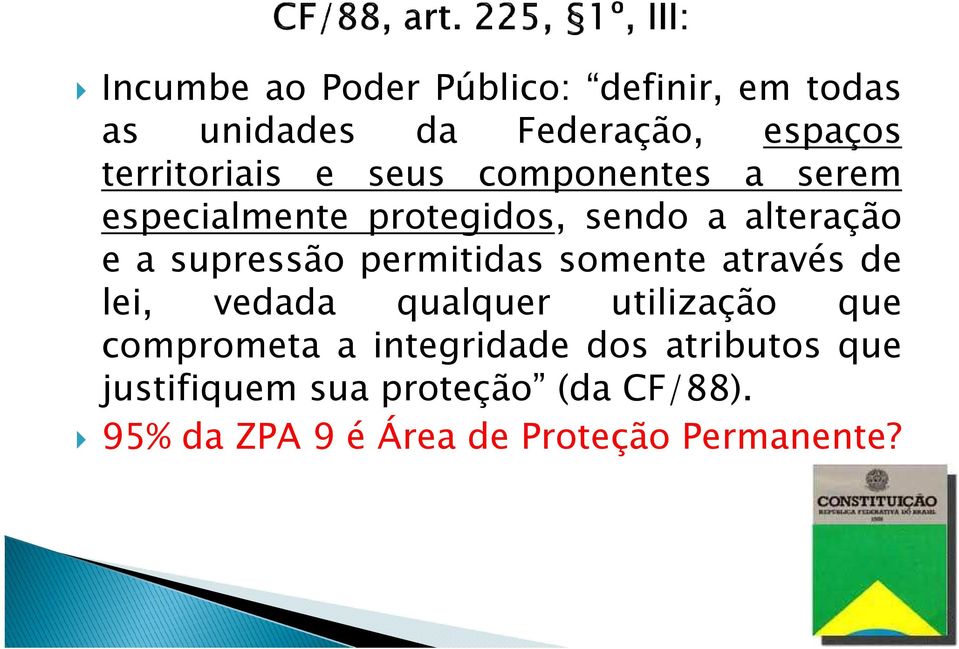 permitidas somente através de lei, vedada qualquer utilização que comprometa a integridade