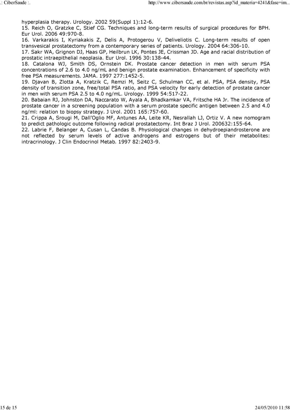 2004 64:306-10. 17. Sakr WA, Grignon DJ, Haas GP, Heilbrun LK, Pontes JE, Crissman JD. Age and racial distribution of prostatic intraepithelial neoplasia. Eur Urol. 1996 30:138-44. 18.