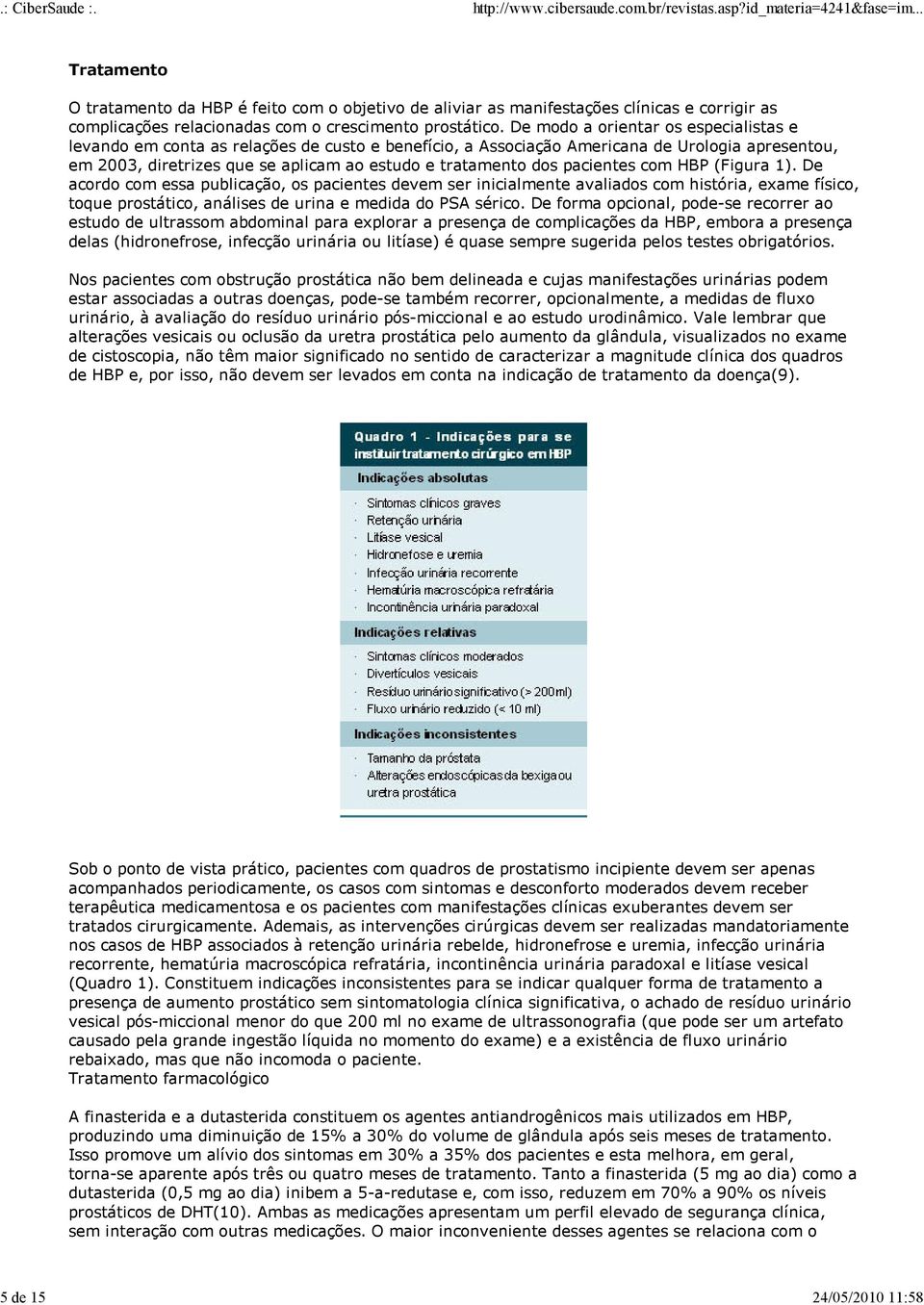 pacientes com HBP (Figura 1). De acordo com essa publicação, os pacientes devem ser inicialmente avaliados com história, exame físico, toque prostático, análises de urina e medida do PSA sérico.