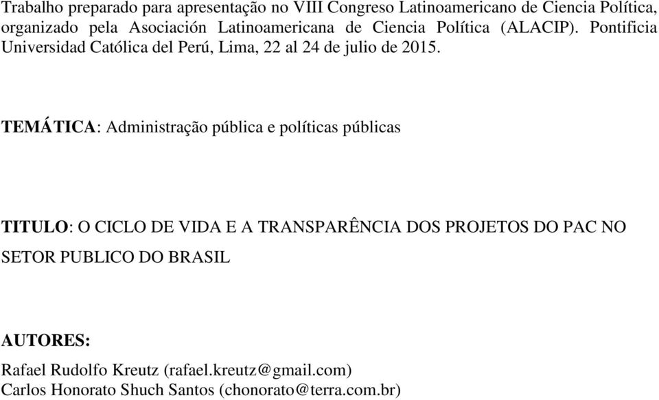 TEMÁTICA: Administração pública e políticas públicas TITULO: O CICLO DE VIDA E A TRANSPARÊNCIA DOS PROJETOS DO PAC NO