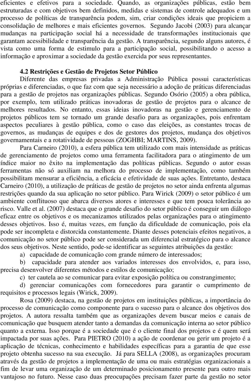 condições ideais que propiciem a consolidação de melhores e mais eficientes governos.