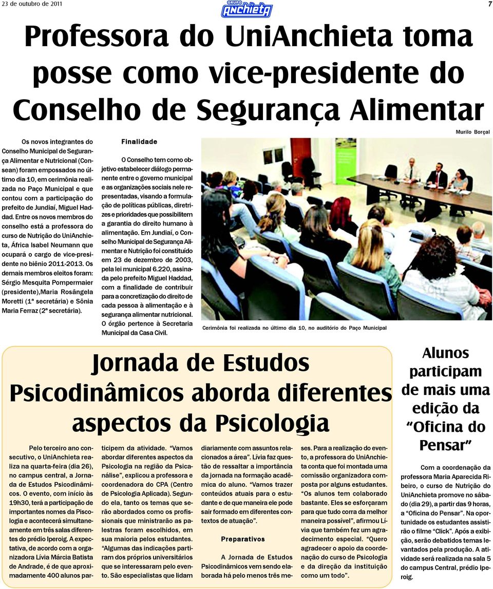 Entre os novos membros do conselho está a professora do curso de Nutrição do UniAnchieta, África Isabel Neumann que ocupará o cargo de vice-presidente no biênio 2011-2013.