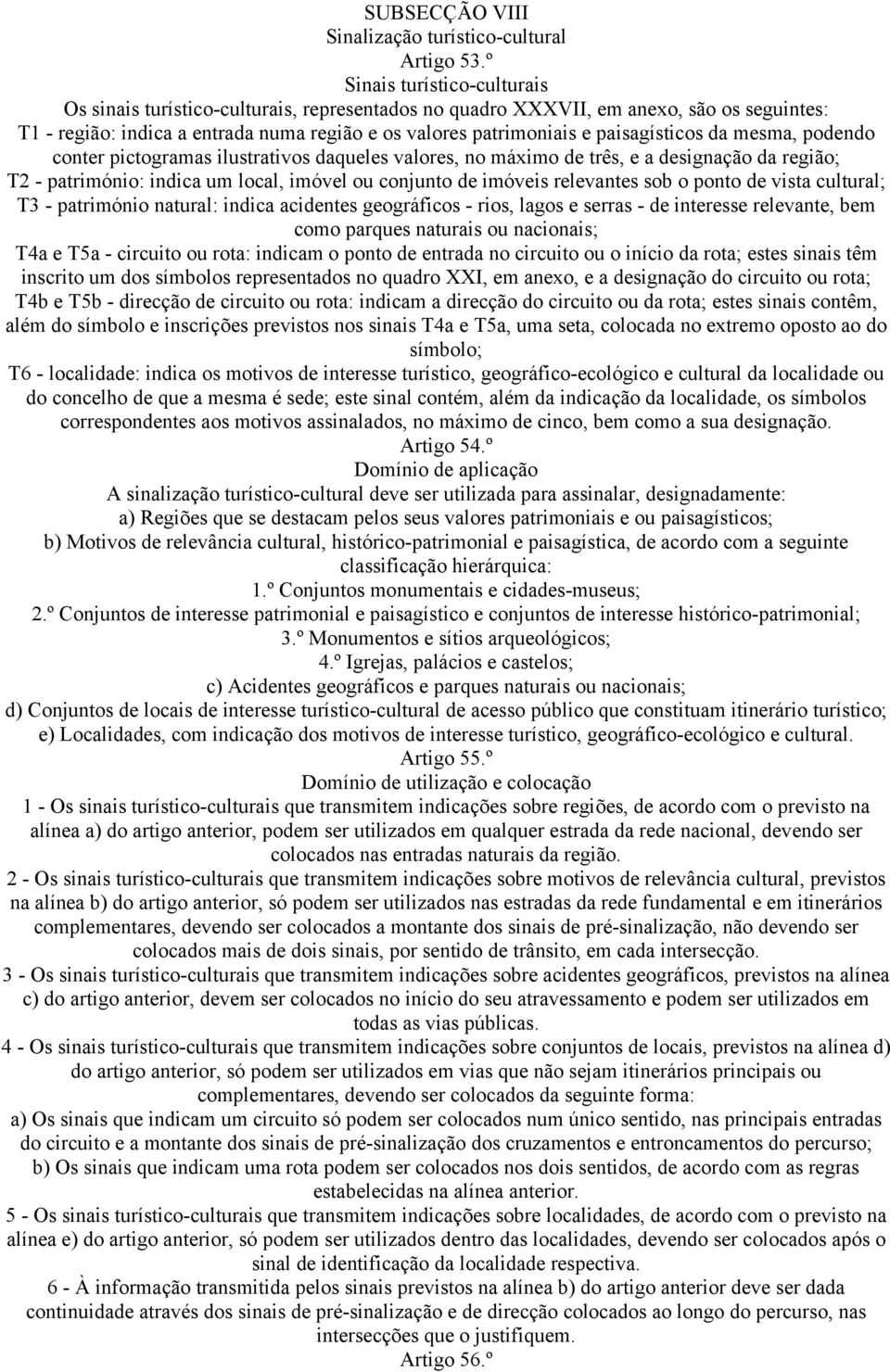 paisagísticos da mesma, podendo conter pictogramas ilustrativos daqueles valores, no máximo de três, e a designação da região; T2 - património: indica um local, imóvel ou conjunto de imóveis