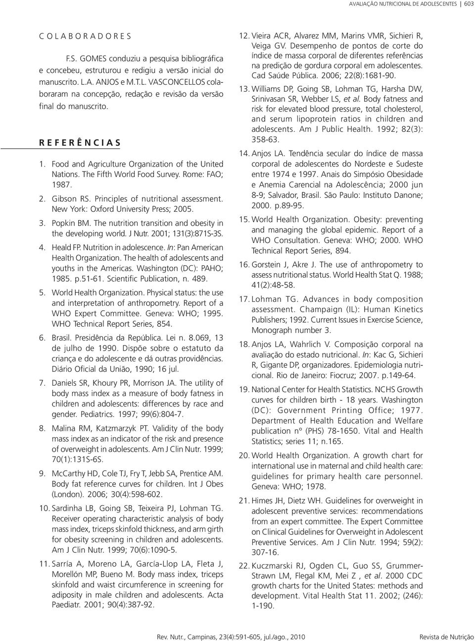 New York: Oxford University Press; 2005. 3. Popkin BM. The nutrition transition and obesity in the developing world. J Nutr. 2001; 131(3):871S-3S. 4. Heald FP. Nutrition in adolescence.