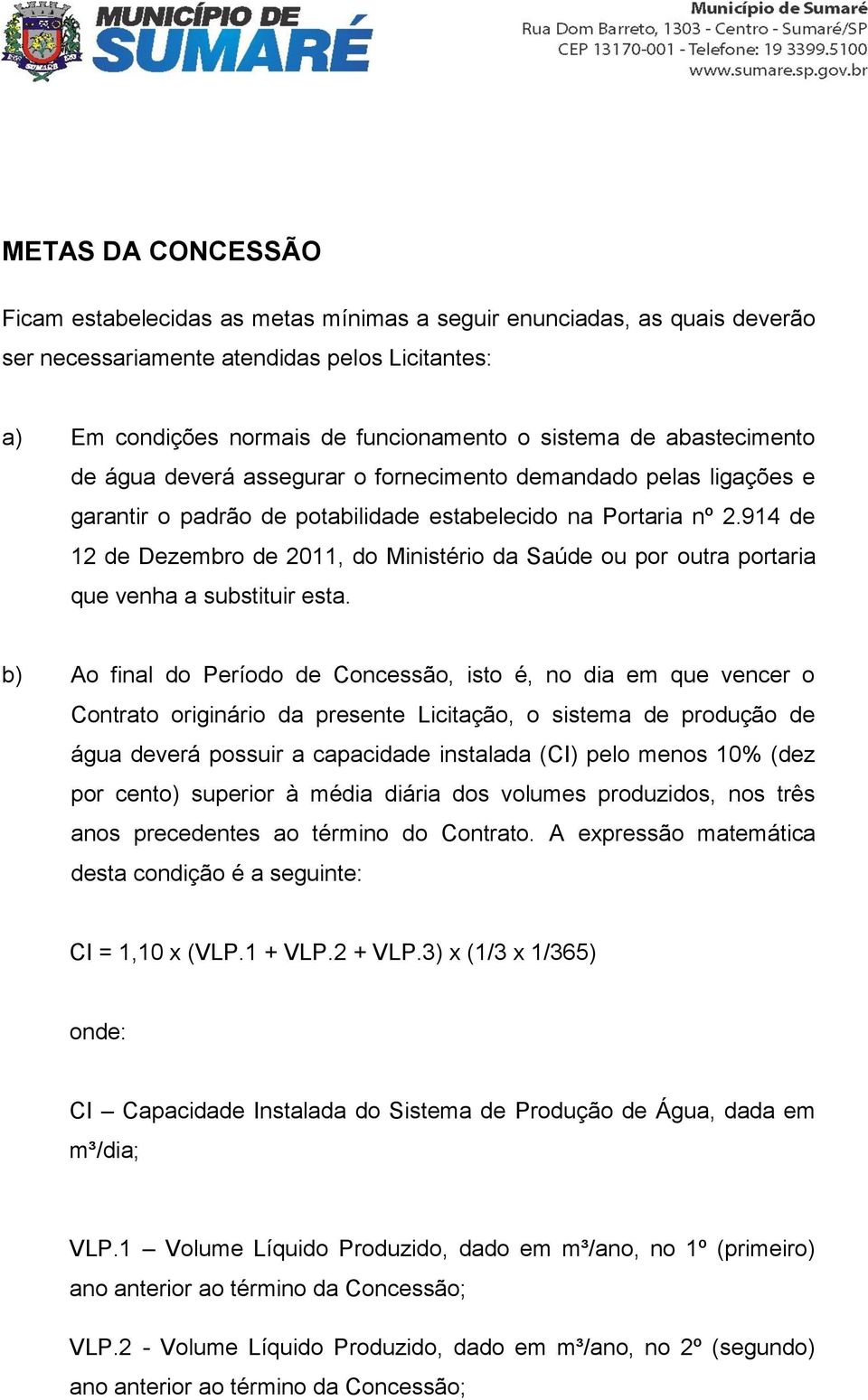 914 de 12 de Dezembro de 2011, do Ministério da Saúde ou por outra portaria que venha a substituir esta.