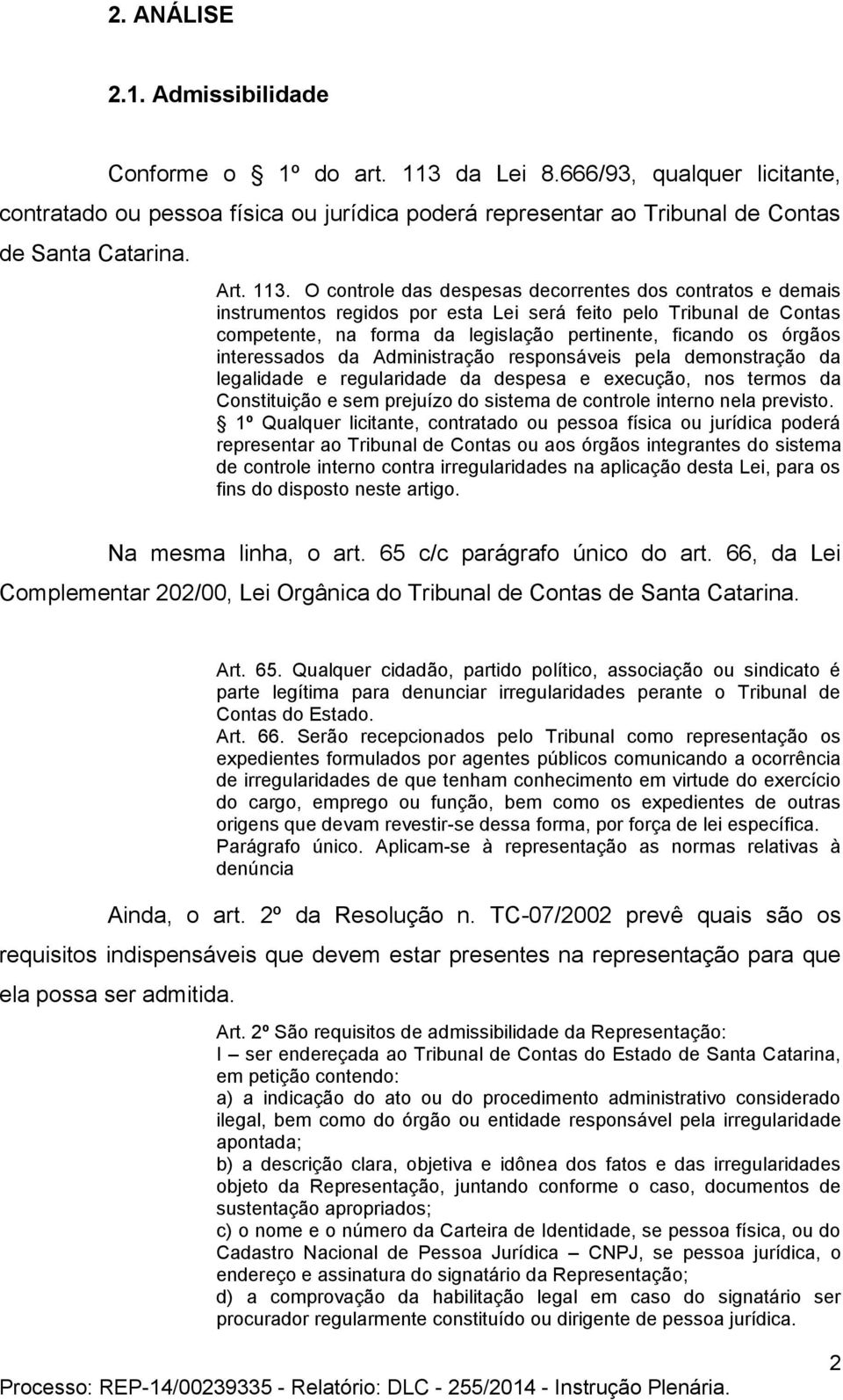 interessados da Administração responsáveis pela demonstração da legalidade e regularidade da despesa e execução, nos termos da Constituição e sem prejuízo do sistema de controle interno nela previsto.