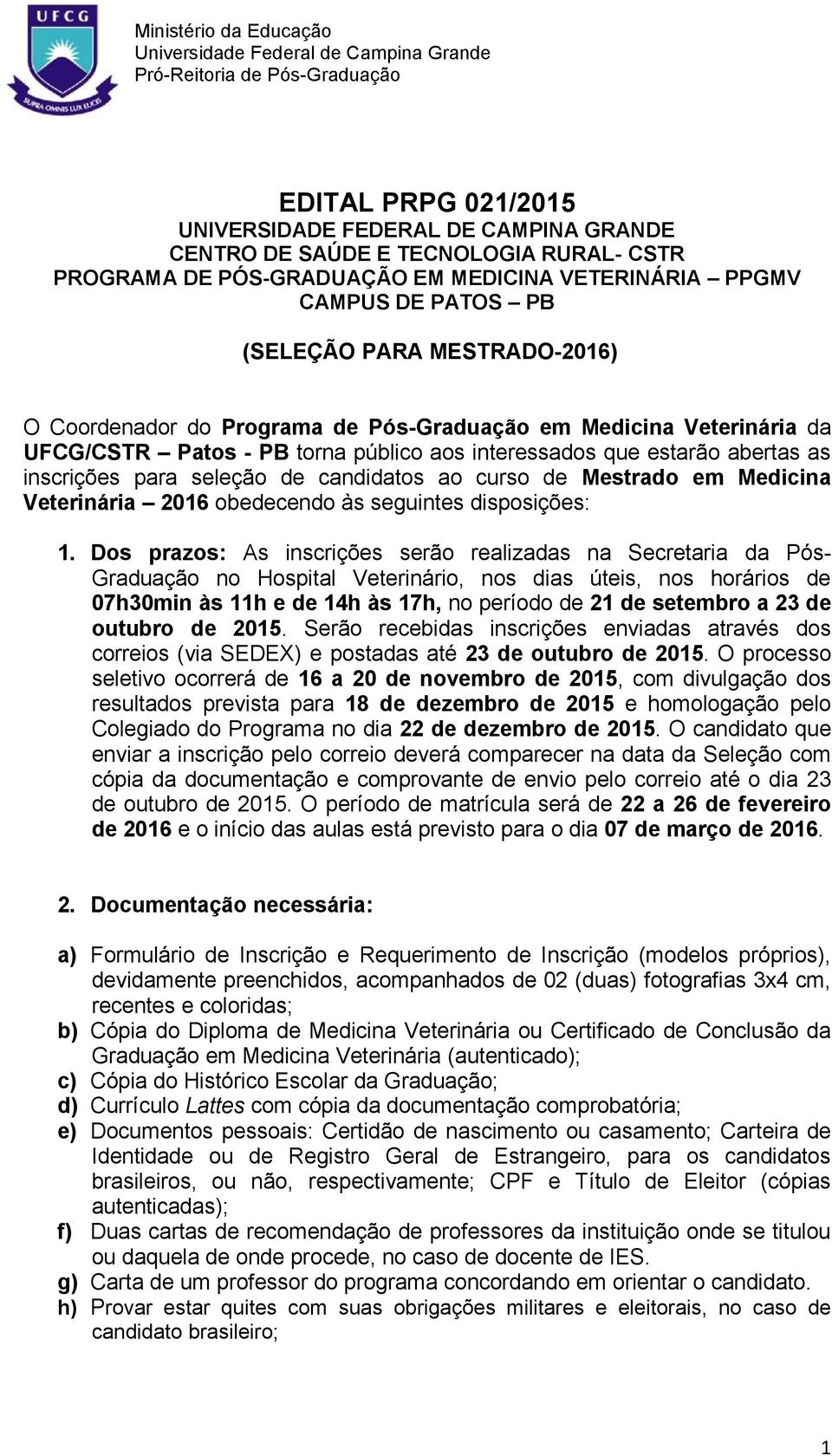 ao curso de Mestrado em Medicina Veterinária 2016 obedecendo às seguintes disposições: 1.