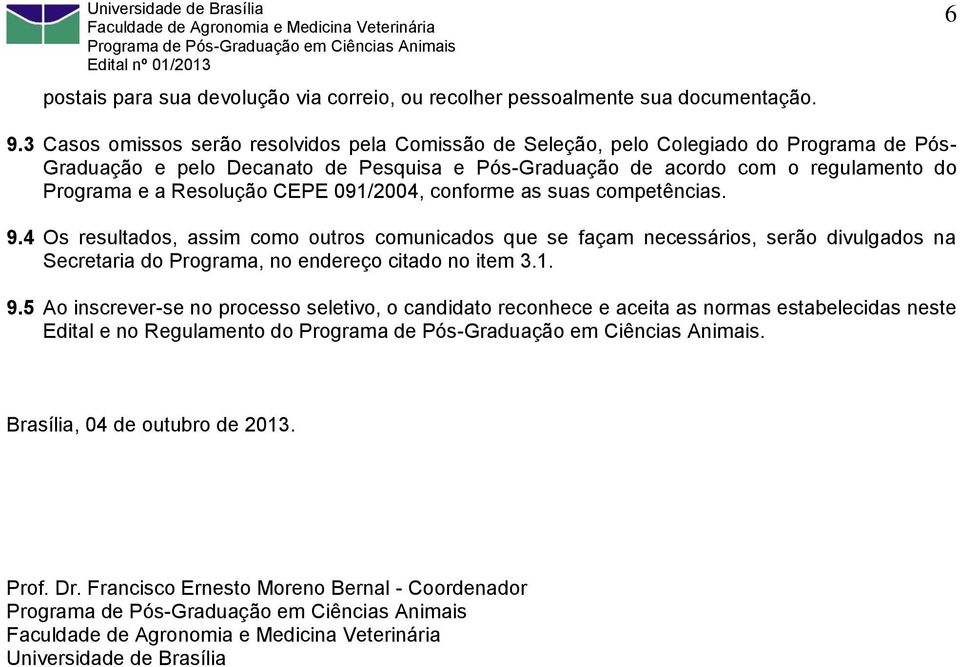 Programa e a Resolução CEPE 091/2004, conforme as suas competências. 9.