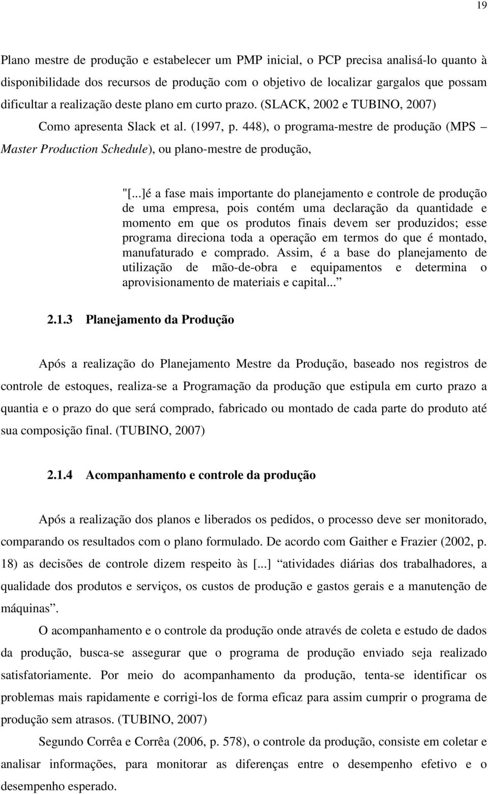 448), o programa-mestre de produção (MPS Master Production Schedule), ou plano-mestre de produção, "[.