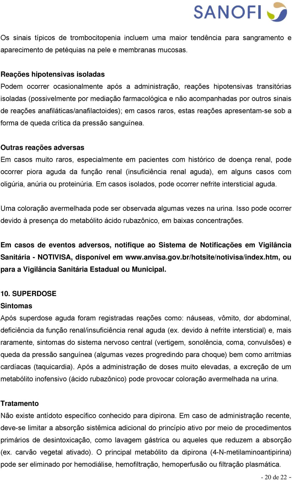 sinais de reações anafiláticas/anafilactoides); em casos raros, estas reações apresentam-se sob a forma de queda crítica da pressão sanguínea.