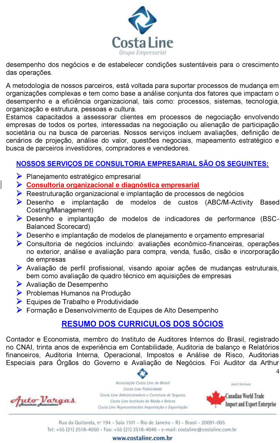 organizacional, tais como: processos, sistemas, tecnologia, organização e estrutura, pessoas e cultura.