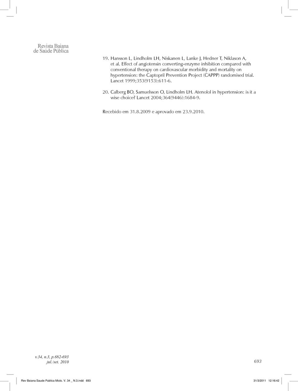 Captopril Prevention Project (CAPPP) randomised trial. Lancet 1999;353(9153):611-6. 20. Calberg BO, Samuelsson O, Lindholm LH.