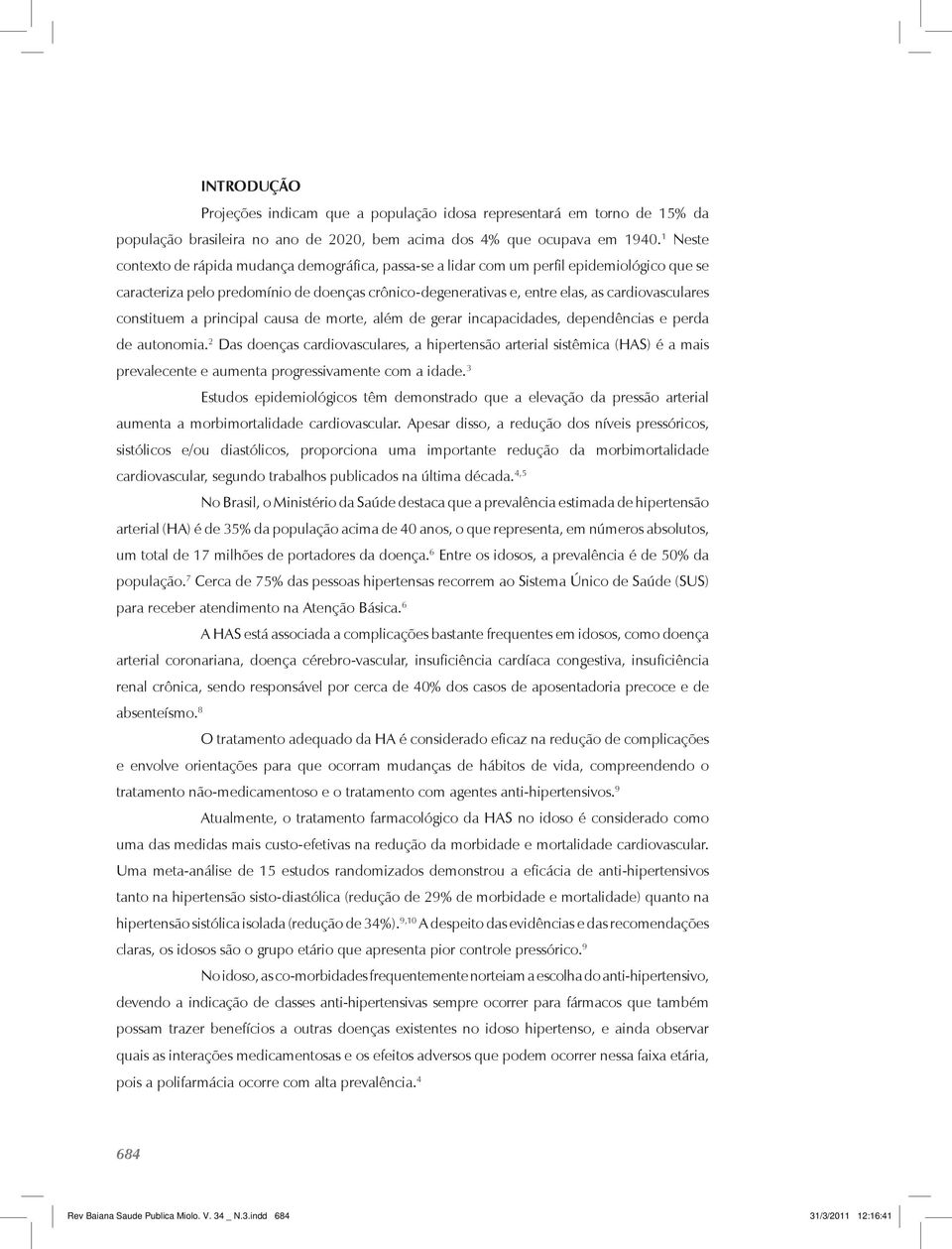 constituem a principal causa de morte, além de gerar incapacidades, dependências e perda de autonomia.