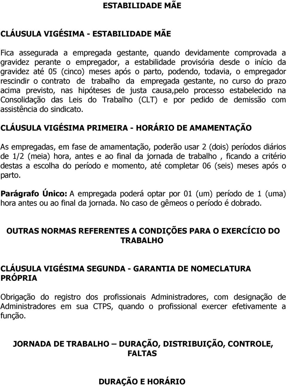 processo estabelecido na Consolidação das Leis do Trabalho (CLT) e por pedido de demissão com assistência do sindicato.