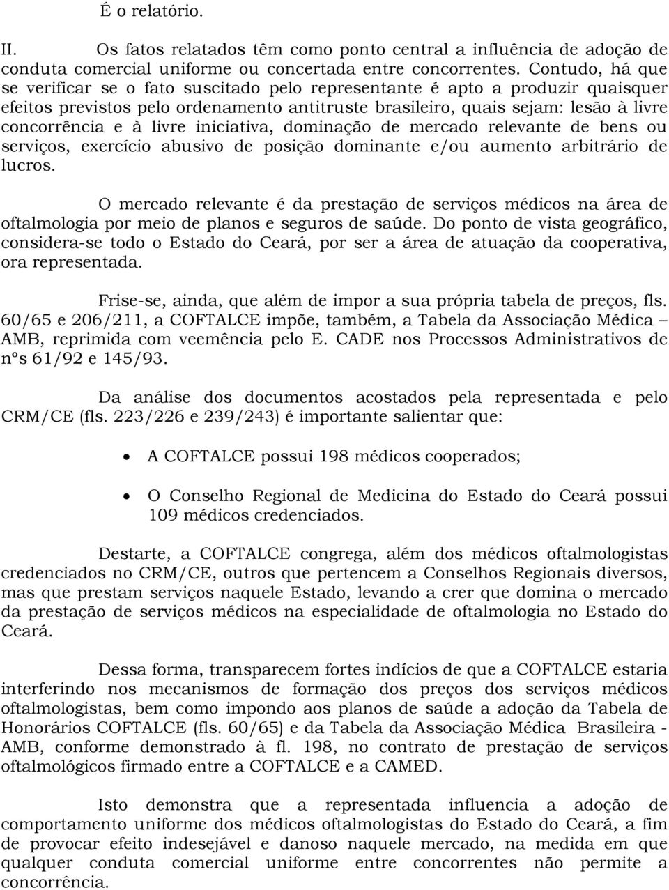 livre iniciativa, dominação de mercado relevante de bens ou serviços, exercício abusivo de posição dominante e/ou aumento arbitrário de lucros.