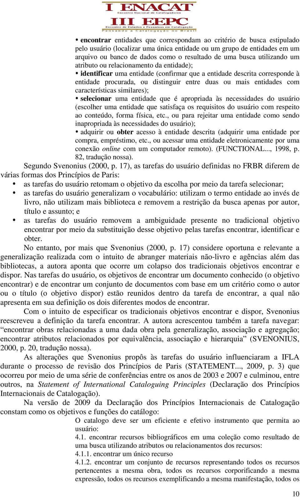 características similares); selecionar uma entidade que é apropriada às necessidades do usuário (escolher uma entidade que satisfaça os requisitos do usuário com respeito ao conteúdo, forma física,