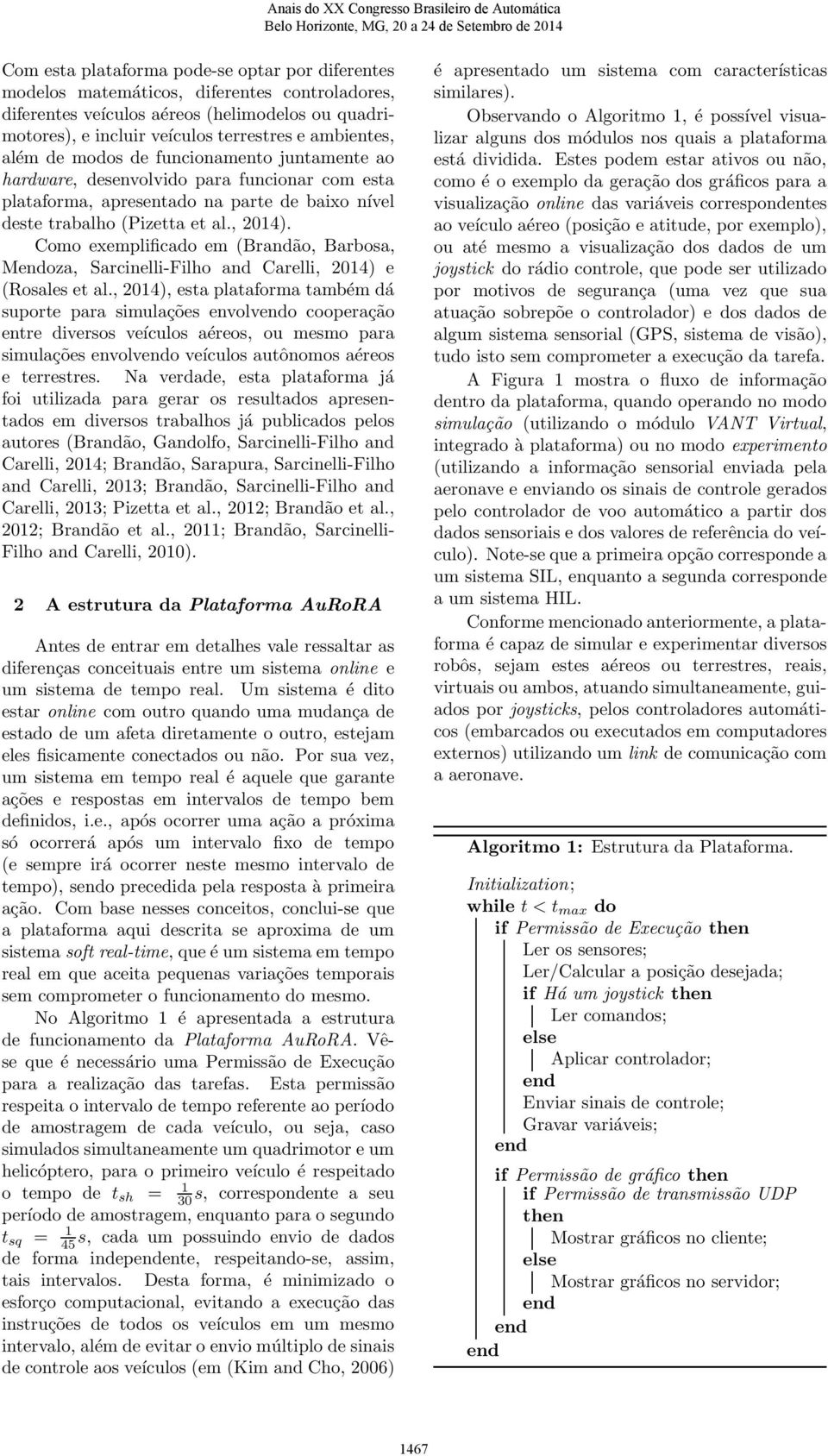 (Pizetta et al., 1). Como exemplificado em (Brandão, Barbosa, Moza, Sarcinelli-Filho and Carelli, 1) e (Rosales et al.