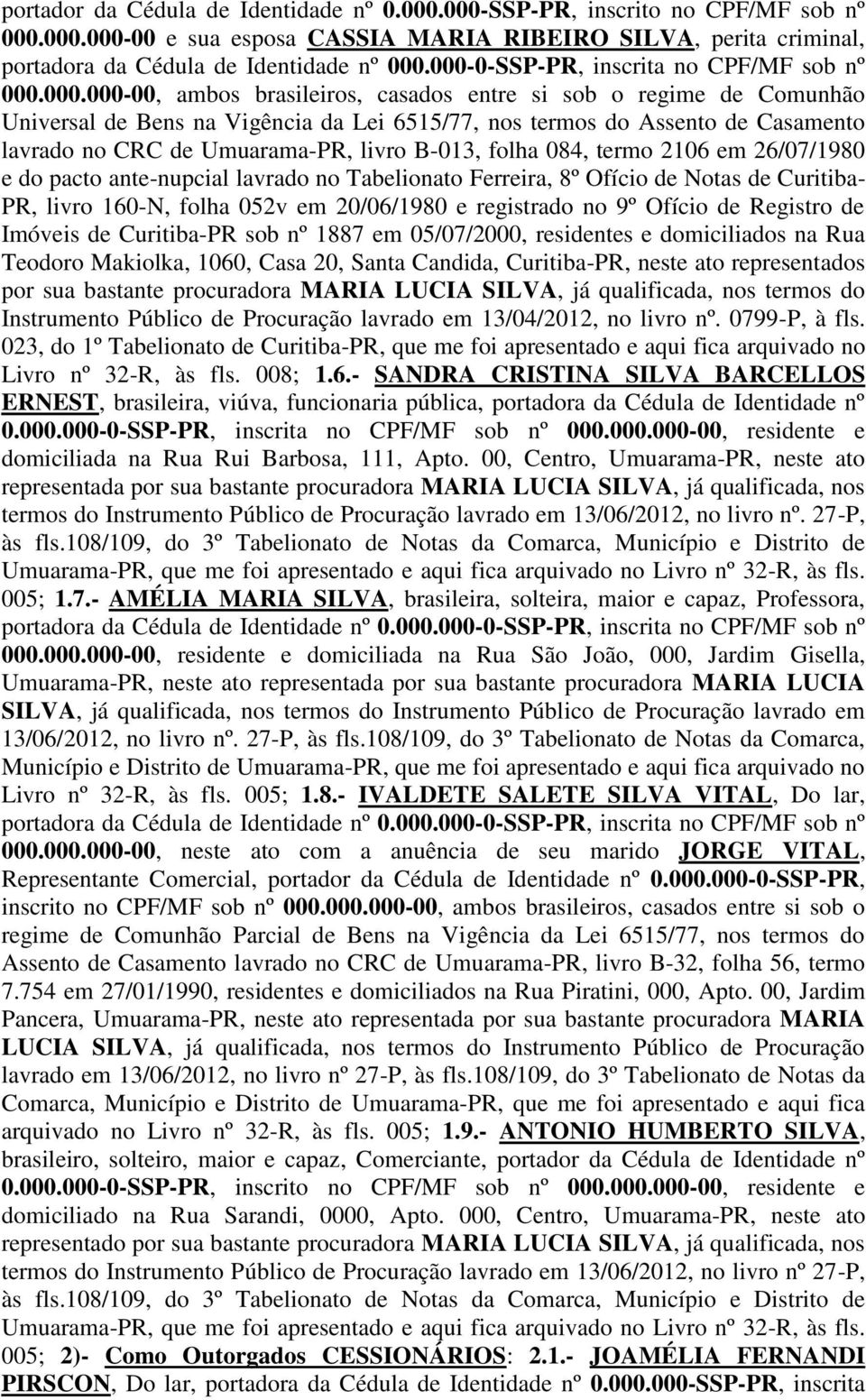 lavrado no CRC de Umuarama-PR, livro B-013, folha 084, termo 2106 em 26/07/1980 e do pacto ante-nupcial lavrado no Tabelionato Ferreira, 8º Ofício de Notas de Curitiba- PR, livro 160-N, folha 052v em