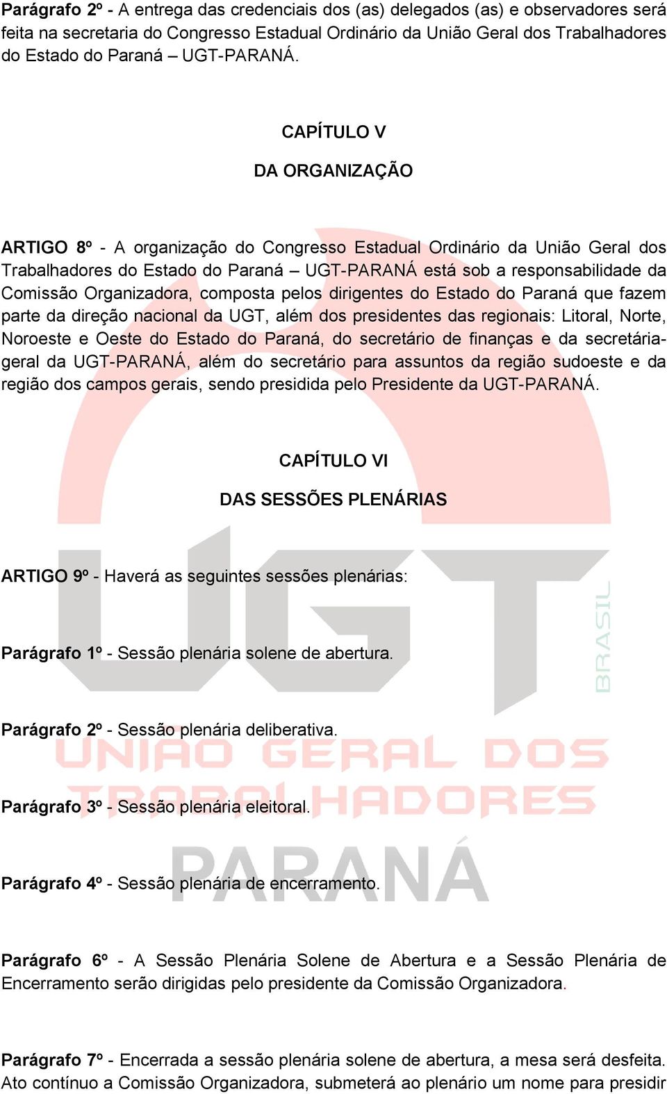 CAPÍTULO V DA ORGANIZAÇÃO ARTIGO 8º - A organização do Congresso Estadual Ordinário da União Geral dos Trabalhadores do Estado do Paraná UGT-PARANÁ está sob a responsabilidade da Comissão