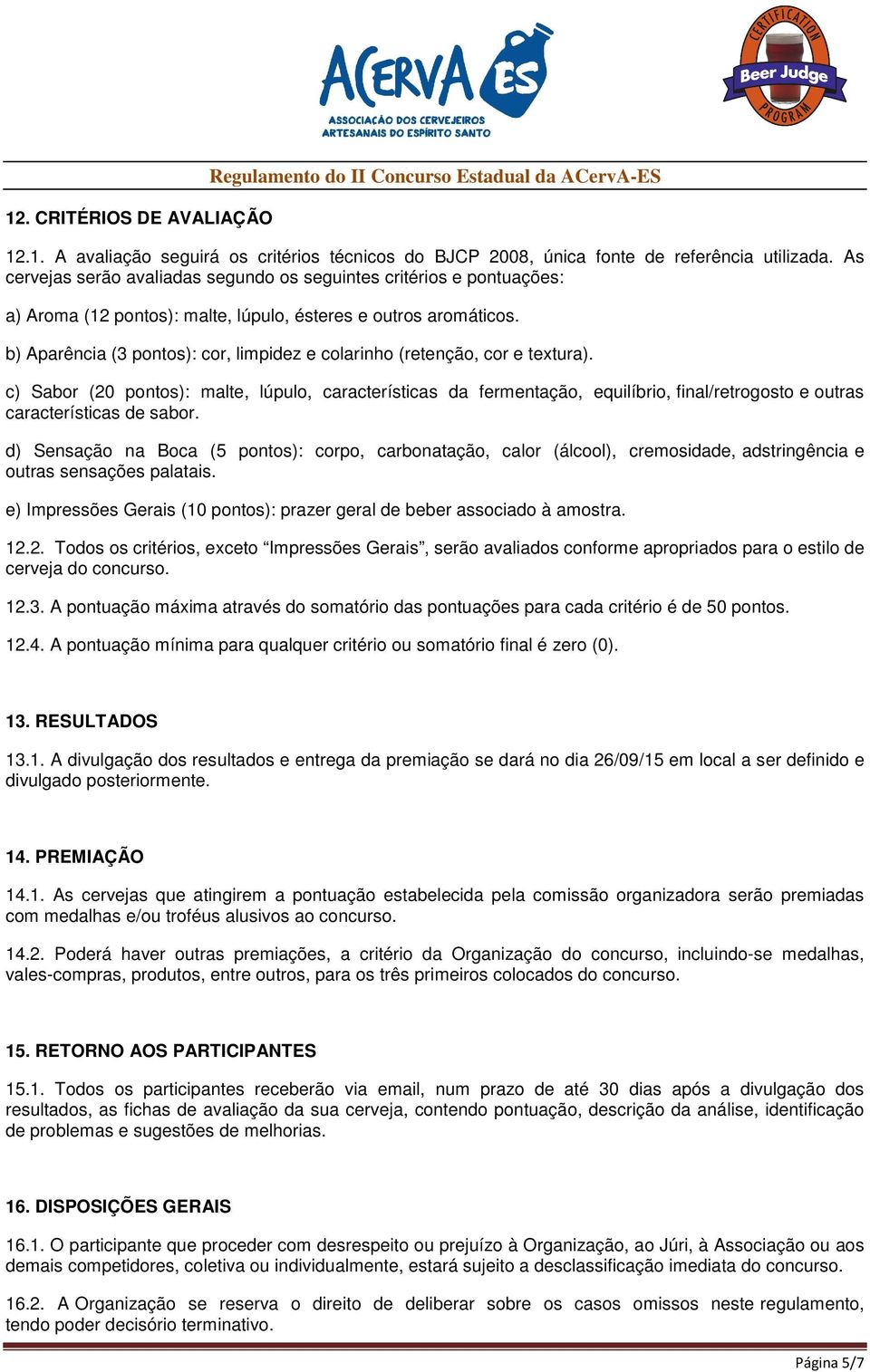 b) Aparência (3 pontos): cor, limpidez e colarinho (retenção, cor e textura).